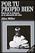 Por tu propio bien: Raices de la violencia en la educación del niño (For Your Own Good: Hidden Cruelty in Child-Rearing and the Roots of Violence)
