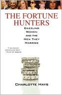 Fortune Hunters: Dazzling Women and the Men They Married
