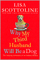 Why My Third Husband Will Be a Dog: The Amazing Adventures of an Ordinary Woman
