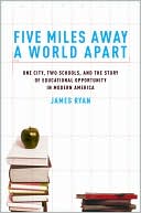 Five Miles Away, A World Apart: One City, Two Schools, and the Story of Educational Opportunity in Modern America