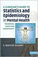 A Clinician's Guide to Statistics and Epidemiology in Mental Health: Measuring Truth and Uncertainty