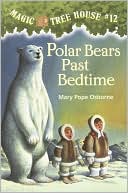 Polar Bears Past Bedtime (Magic Tree House Series #12)