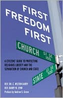 First Freedom First: A Citizen's Guide to Protecting Religious Liberty and the Separation of Church and State