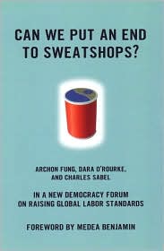 Can We Put an End to Sweatshops?: A New Democracy Form on Raising Global Labor Standards by Archon Fung: Book Cover