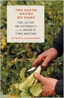 The Earth Knows My Name: Food, Culture, and Sustainability in the Gardens of Ethnic Americans