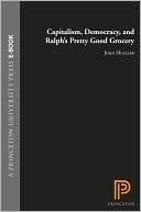 Capitalism, Democracy, and Ralph's Pretty Good Grocery