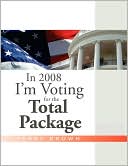 In 2008 I'm Voting for the Total Package