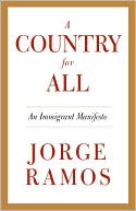 A Country for All: An Immigrant Manifesto