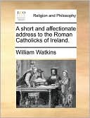 A short and affectionate address to the Roman Catholicks of Ireland.
