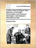 A letter, from Sir Robert Rich, Baronet, to the Right Honourable Lord Viscount Barrington, His Majesty's Secretary at War.