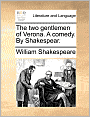 The two gentlemen of Verona. A comedy. By Shakespear.