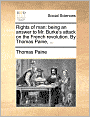 Rights of man: being an answer to Mr. Burke's attack on the French revolution. By Thomas Paine, ...