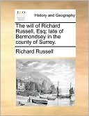 The will of Richard Russell, Esq; late of Bermondsey in the county of Surrey.