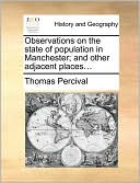 Observations on the state of population in Manchester; and other adjacent places...