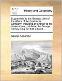 Supplement to the General view of the affairs of the East-India Company; including an answer to the observations, published by George Tierney, Esq. on that subject....