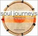 Soul Journeys: Music For Shamanic Practice