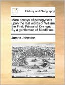 More essays of panegyricks upon the last words of William the First, Prince of Orange; ... By a gentleman of Middlesex.