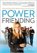 Power Friending: Demystifying Social Media to Grow Your Business