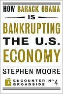 How Barack Obama is Bankrupting the U.S. Economy by Stephen Moore: NOOK Book Cover