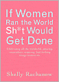 If Women Ran the World, Sh*t Would Get Done: Celebrating All the Wonderful, Amazing, Stupendous, Inspiring, Butt-kicking Things Women Do