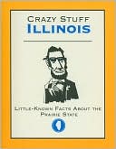 Crazy Stuff Illinois: Little-Known Facts About the Praire State