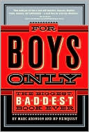 For Boys Only: The Biggest, Baddest, Best Book Ever!