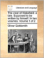 The vicar of Wakefield: a tale. Supposed to be written by himself. In two volumes. Volume 1 of 2