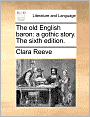 The old English baron: a gothic story. The sixth edition.