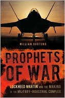 Prophets of War: Lockheed Martin and the Making of the Military-Industrial Complex