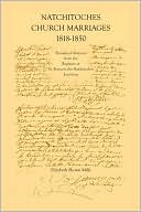 Natchitoches Church Marriages 1818-1850: Translated Abstracts from the Registers of St. Francios des Natchitoches Louisiana
