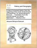 A view of universal history, from the beginning of the world, to the Empire of Charlemain: by James-Benignus Bossuet, ... Translated, from the Louvre-original, by James Elphinston. ... Volume 2 of 2