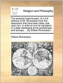 The serpents head bruised. Or a full defence of Mr. Richardson from the aspersions that have been lately cast upon him, in order to ruin his reputation: in a letter addressed to the archbishops and bishops, ... By William Richardson ...