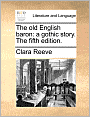 The old English baron: a gothic story. The fifth edition.