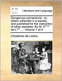 Dangerous connections: or, letters collected in a society, and published for the instruction of other societies. By M. C**** de L***. ... Volume 1 of 4