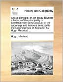 Casus Principis; Or, An Essay Towards A History Of The Principality Of Scotland