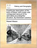 A particular description of the town of Kelso; with a plain and undisguised account of its admirable and delightful situation. By Ebenezer Lazarus.