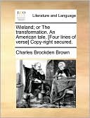 Wieland; or The transformation. An American tale. [Four lines of verse] Copy-right secured.
