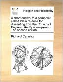 A short answer to a pamphlet called Plain reasons for dissenting from the Church of England, &c. By a clergyman. The second edition.