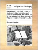 Remarks on a pamphlet intitled A vindication of the principles and practice of Protestant dissenters, &c. By the author of the Short answer to the plain reasons for dissenting, &c.