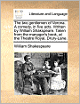 The two gentlemen of Verona. A comedy, in five acts. Written by William Shakspeare. Taken from the manager's book, at the Theatre Royal, Drury-Lane.