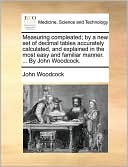 Measuring compleated; by a new set of decimal tables accurately calculated, and explained in the most easy and familiar manner. ... By John Woodcock.