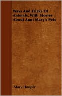 Ways And Tricks Of Animals, With Stories About Aunt Mary's Pets