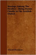 Musings Among The Heather - Being Poems Chiefly In The Scottish Dialect