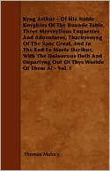 Kyng Arthur - Of His Noble Knyghtes Of The Rounde Table, Theyr Merveyllous Enquestes And Aduentures, Thachyeuyng Of The Sanc Greal, And In The End Le Morte Darthur, With The Dolourous Deth And Departyng Out Of Thys Worlde Of Them Al - Vol. I