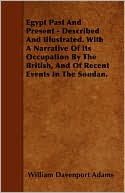 Egypt Past And Present - Described And Illustrated. With A Narrative Of Its Occupation By The British, And Of Recent Events In The Soudan.