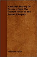 A Smaller History of Greece - From the Earliest Times to the Roman Conquest
