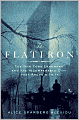 The Flatiron: The New York Landmark and the Incomparable City That Arose with It