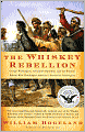 The Whiskey Rebellion: George Washington, Alexander Hamilton, and the Frontier Rebels Who Challenged America's Newfound Sovereignty