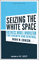 Seizing the White Space: Business Model Innovation for Growth and Renewal