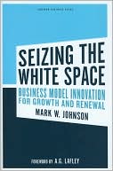 Seizing the White Space: Business Model Innovation for Growth and Renewal